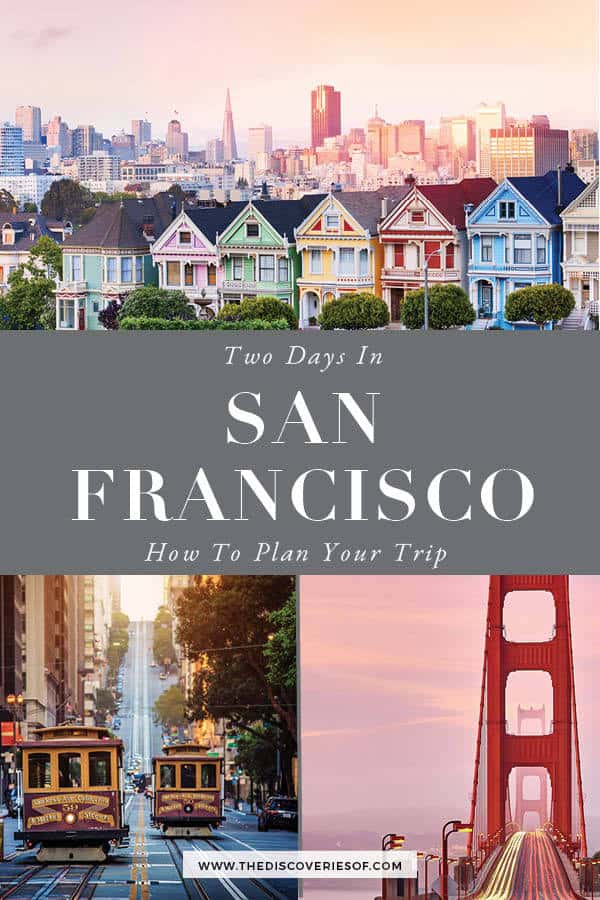 48 Hours in San Francisco: An Awesome Two-Day Itinerary – Discoveries Of.