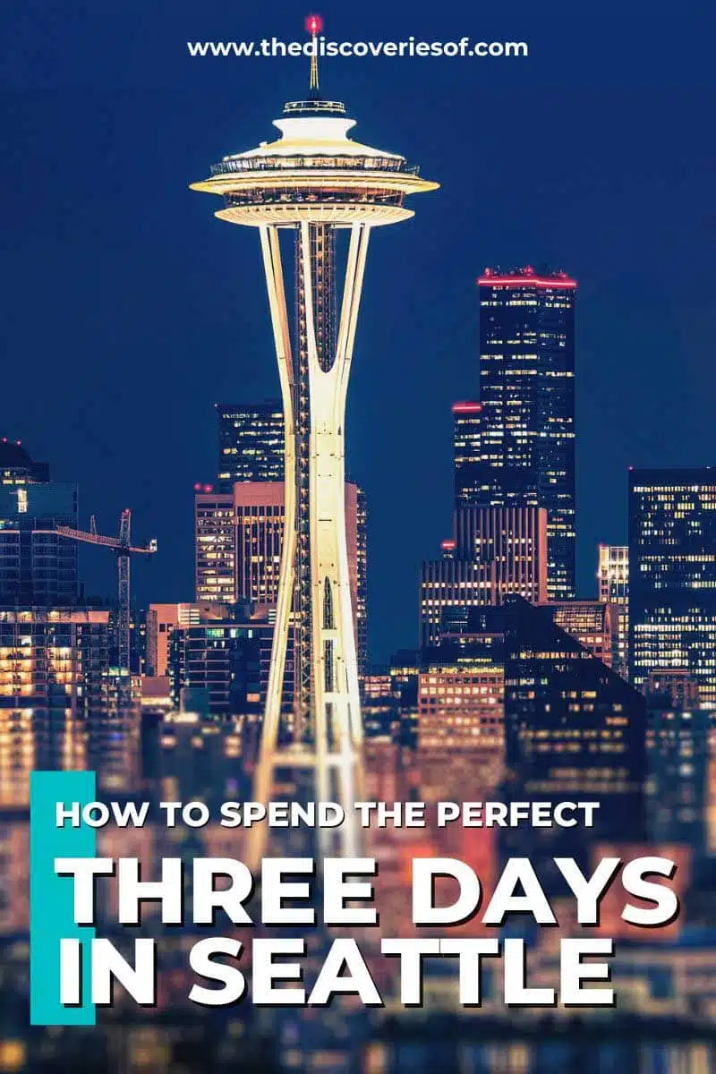 3 Days In Seattle: A Perfect Seattle Itinerary — The Discoveries Of